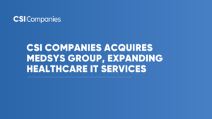 CSI Companies Acquires MedSys Group