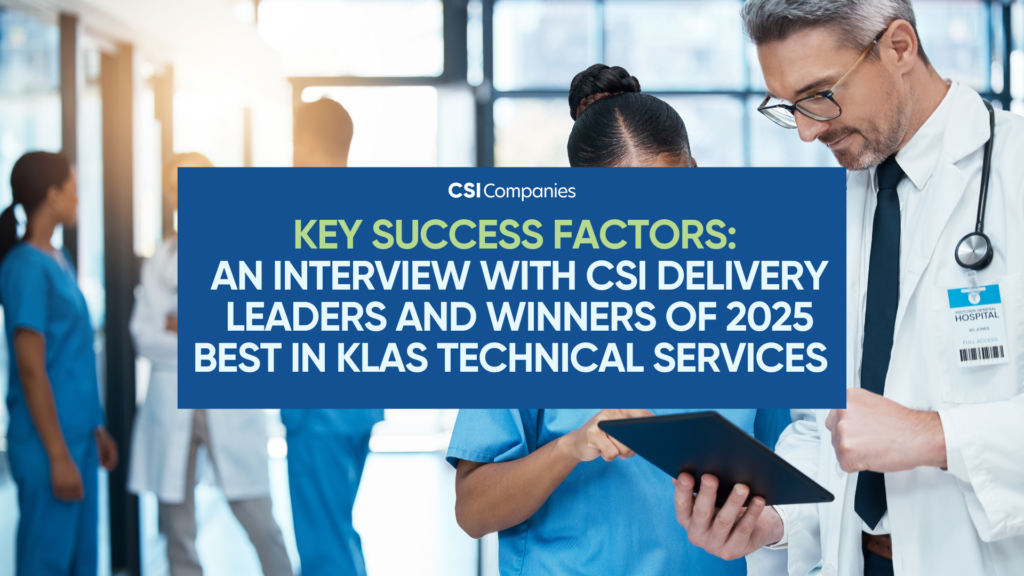 Key Success Factors – An Interview with CSI Delivery Leaders and Winners of 2025 Best in KLAS Technical Services