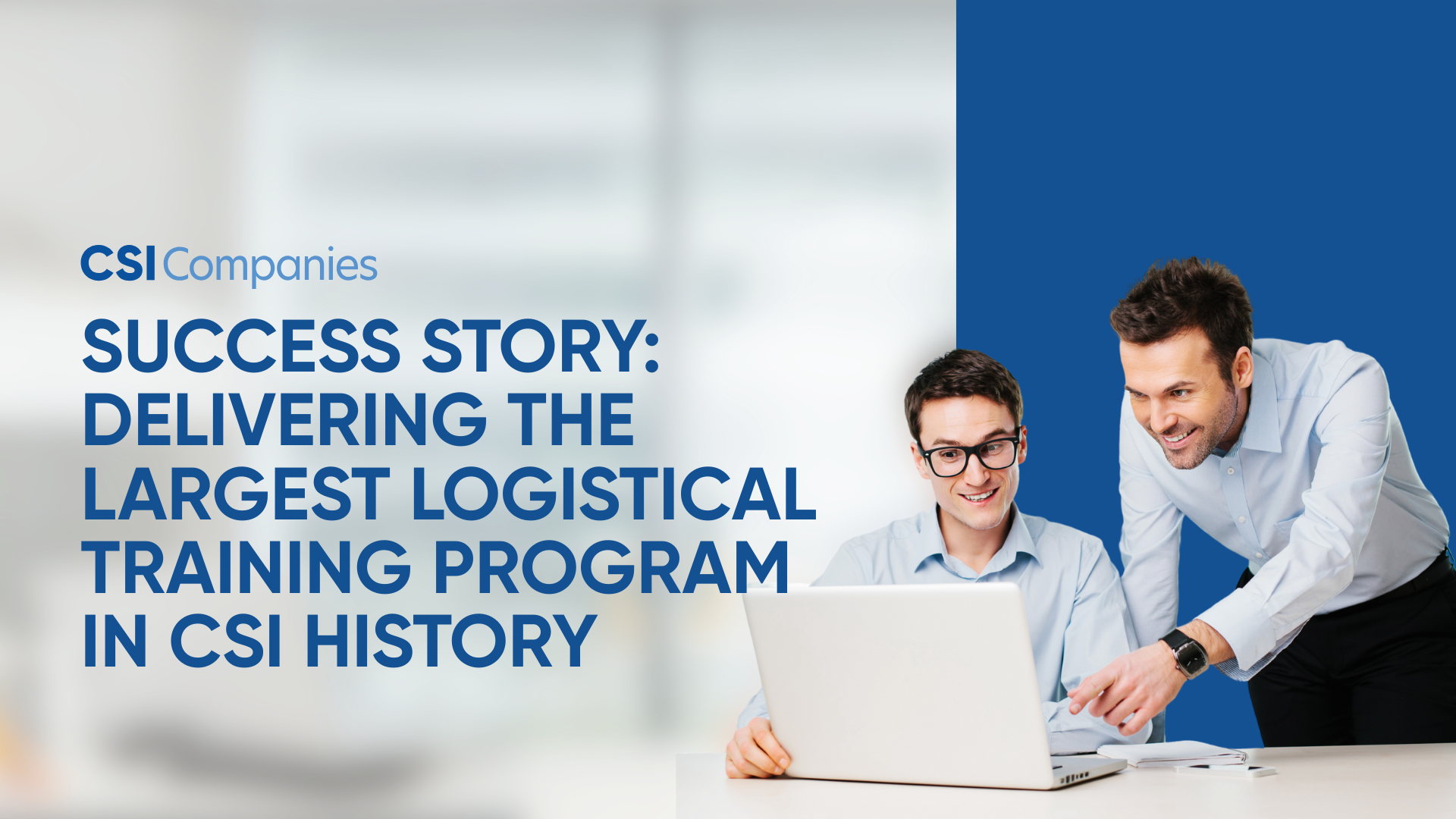 Success Story: Delivering the Largest Logistical Training Program in CSI History
